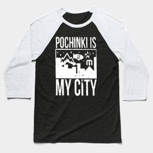 Pochinki is my City Baseball T-Shirt